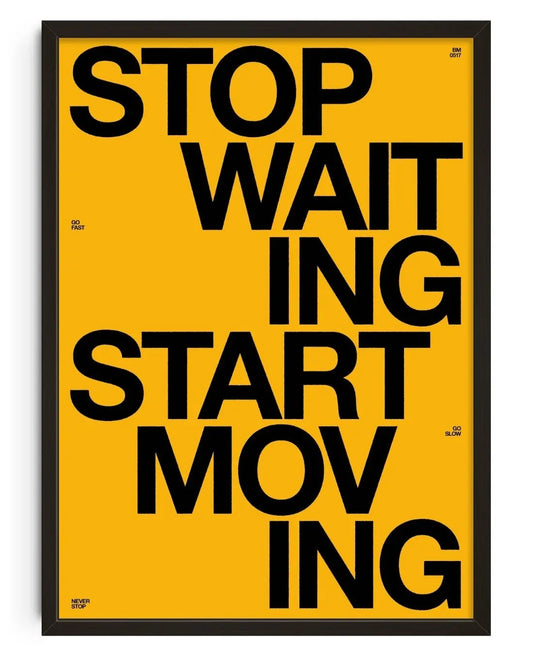 Stop Waiting Start Moving